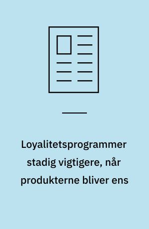 Loyalitetsprogrammer stadig vigtigere, når produkterne bliver ens