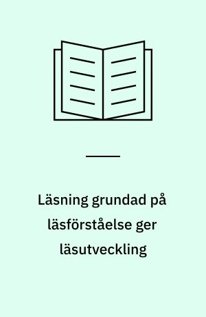 Läsning grundad på läsförståelse ger läsutveckling