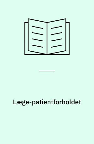Læge-patientforholdet : terapeutisk holdning og kommunikation i klinisk arbejde