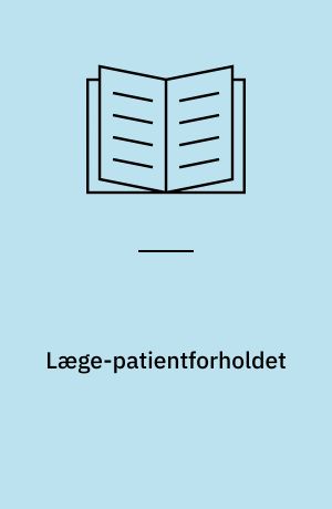 Læge-patientforholdet : terapeutisk holdning og kommunikation i klinisk arbejde