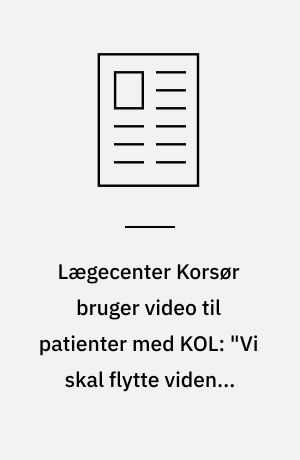 Lægecenter Korsør bruger video til patienter med KOL: "Vi skal flytte viden - ikke patienter"