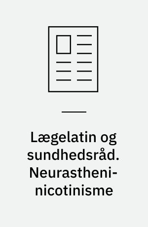 Lægelatin og sundhedsråd. Neurastheni-nicotinisme