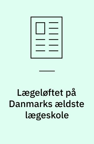 Lægeløftet på Danmarks ældste lægeskole : fra dekanens bord I