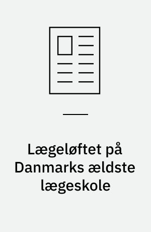 Lægeløftet på Danmarks ældste lægeskole : fra dekanens bord I