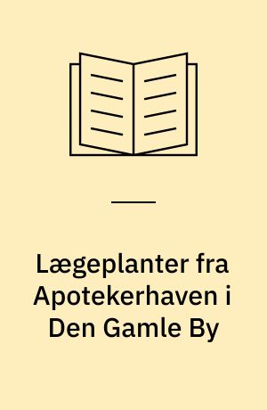 Lægeplanter fra Apotekerhaven i Den Gamle By af Gitte Kidmose Røn