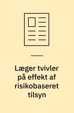 Læger tvivler på effekt af risikobaseret tilsyn