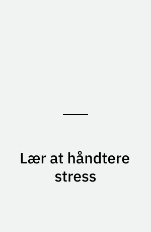 Lær at håndtere stress