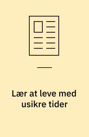 Lær at leve med usikre tider
