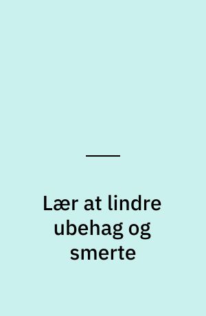 Lær at lindre ubehag og smerte