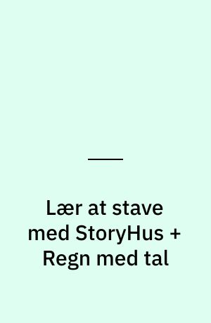 Lær at stave med StoryHus + Regn med tal : lær at stave, lær at regne : auditiv stavetræning i begynder-dansk : indskoling, specialundervisning, indvandrerundervisning
