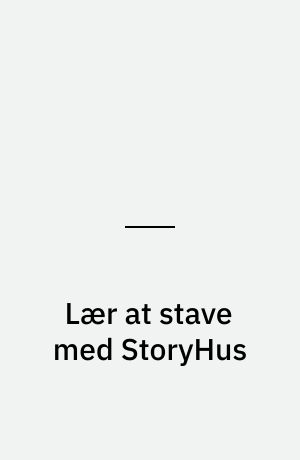 Lær at stave med StoryHus : indskoling, specialundervisning, indvandrerundervisning