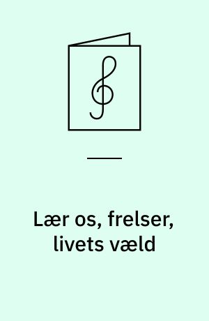 Lær os, frelser, livets væld