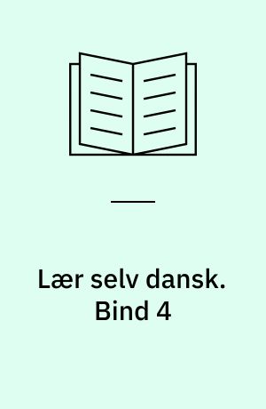 Lær selv dansk : et begyndermateriale til selvstudie i dansk-, special-, tosprogsundervisningen. Bind 4