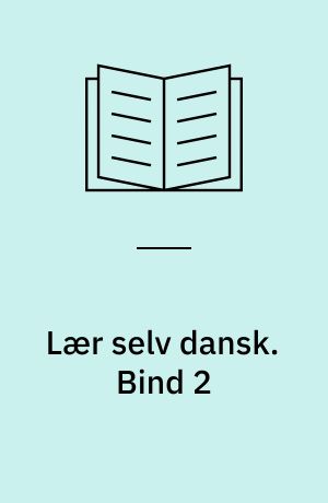 Lær selv dansk : et begyndermateriale til selvstudie i dansk-, special-, tosprogsundervisningen. Bind 2