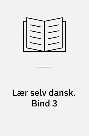 Lær selv dansk : et begyndermateriale til selvstudie i dansk-, special-, tosprogsundervisningen. Bind 3