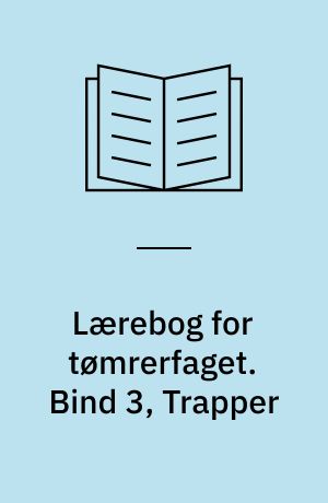 Lærebog for tømrerfaget. Bind 3, Trapper