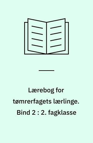 Lærebog for tømrerfagets lærlinge. Bind 2 : 2. fagklasse