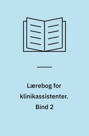 Lærebog for klinikassistenter. Bind 2