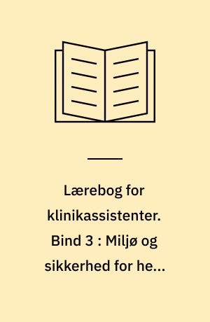 Lærebog for klinikassistenter. Bind 3 : Miljø og sikkerhed for hele tandplejeteamet
