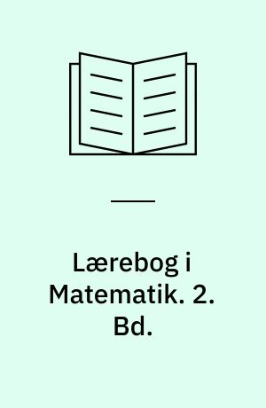 Lærebog i Matematik : for Gymnasiets matematisk-naturvidenskabelige Linie. 2. Bd.
