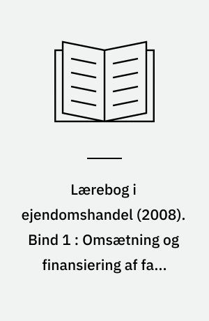 Lærebog i ejendomshandel. Bind 1 : Omsætning og finansiering af fast ejendom