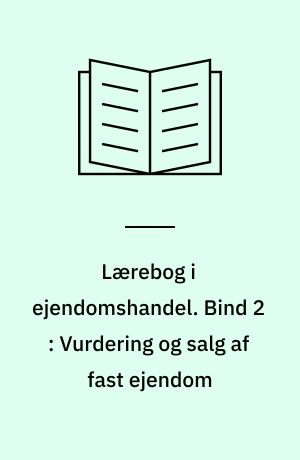 Lærebog i ejendomshandel. Bind 2 : Vurdering og salg af fast ejendom