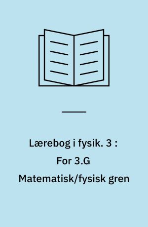 Lærebog i fysik. 3 : For 3.G Matematisk/fysisk gren