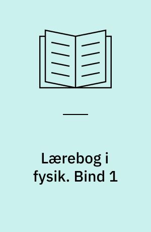 Lærebog i fysik. Bind 1