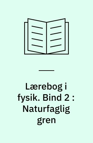 Lærebog i fysik. Bind 2 : Naturfaglig gren