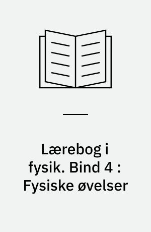 Lærebog i fysik. Bind 4 : Fysiske øvelser