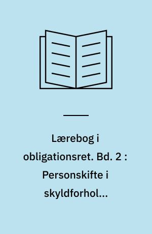 Lærebog i obligationsret. Bd. 2 : Personskifte i skyldforhold, fordringers ophør, hæftelsesformer