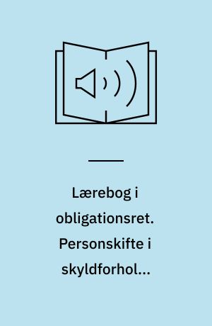 Lærebog i obligationsret. Personskifte i skyldforhold, fordringers ophør, hæftelsesformer. Bind 2
