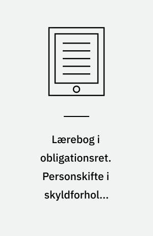 Lærebog i obligationsret. Personskifte i skyldforhold, fordringers ophør, hæftelsesformer. Bind 2