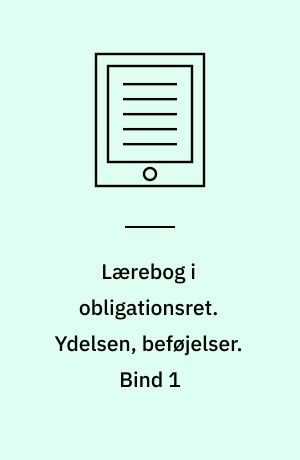 Lærebog i obligationsret. Ydelsen, beføjelser. Bind 1