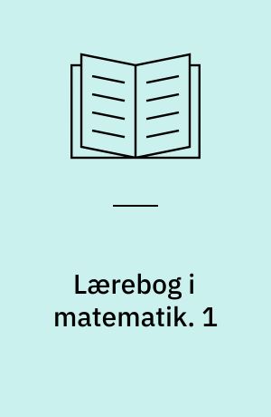 Lærebog i matematik : for gymnasiets matematisk-naturvidenskabelige linie. 1