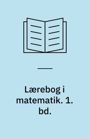 Lærebog i matematik : for gymnasiets matematisk-naturvidenskabelige linie. 1. bd.