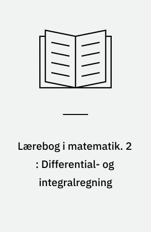 Lærebog i matematik : for gymnasiets matematisk-naturvidenskabelige linie. 2 : Differential- og integralregning