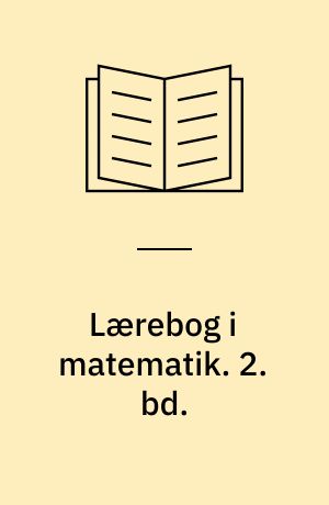 Lærebog i matematik : for gymnasiets matematisk-naturvidenskabelige linie. 2. bd.