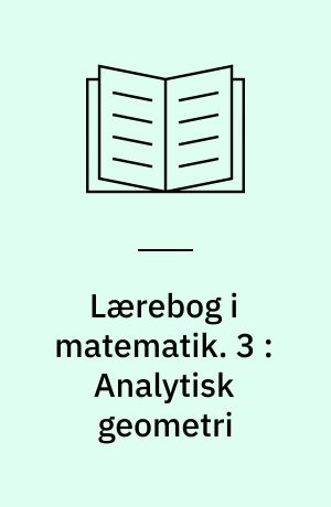 Lærebog i matematik : for gymnasiets matematisk-naturvidenskabelige linie. 3 : Analytisk geometri