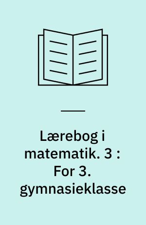 Lærebog i matematik : for det matematiske-naturvidenskabelige gymnasium. 3 : For 3. gymnasieklasse