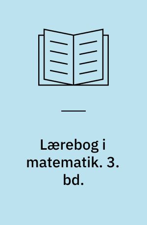 Lærebog i matematik : for gymnasiets matematisk-naturvidenskabelige linie. 3. bd.