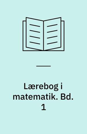 Lærebog i matematik : for gymnasiets matematisk-naturvidenskabelige linie. Bd. 1