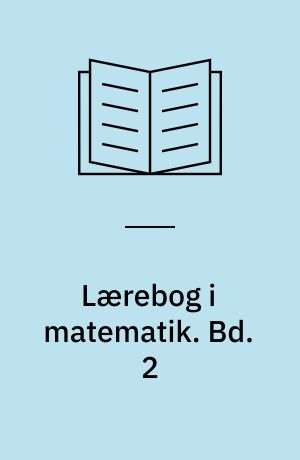 Lærebog i matematik : for gymnasiets matematisk-naturvidenskabelige linie. Bd. 2