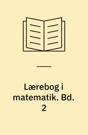 Lærebog i matematik : for gymnasiets matematisk-naturvidenskabelige linie. Bd. 2