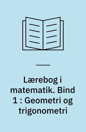 Lærebog i matematik. Bind 1 : Geometri og trigonometri