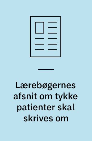 Lærebøgernes afsnit om tykke patienter skal skrives om