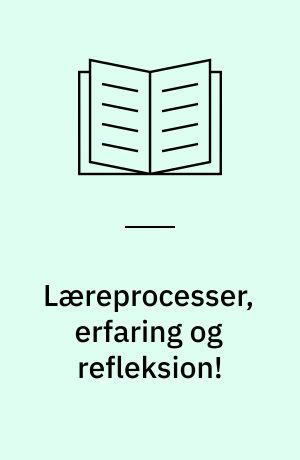 Læreprocesser, erfaring og refleksion! : et forsøg på afklaring af erfarings- og refleksionsbegrebet i fremtidens sygeplejerskeuddannelse i lyset af John Deweys filosofiske og pædagogiske tænkning : specialeafhandling
