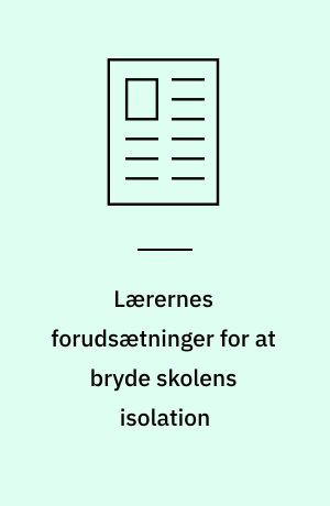 Lærernes forudsætninger for at bryde skolens isolation
