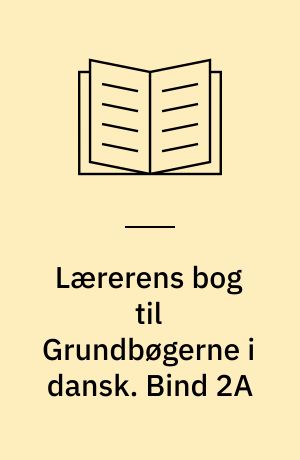 Lærerens bog til Grundbøgerne i dansk. Bind 2A