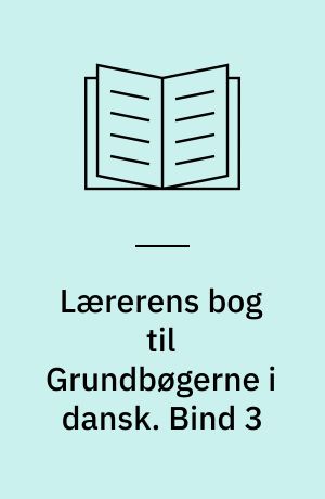 Lærerens bog til Grundbøgerne i dansk. Bind 3